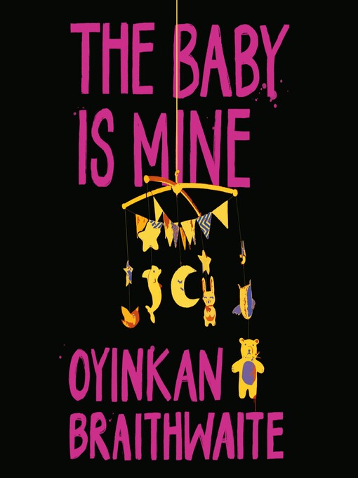 Title details for The Baby is Mine by Oyinkan Braithwaite - Available